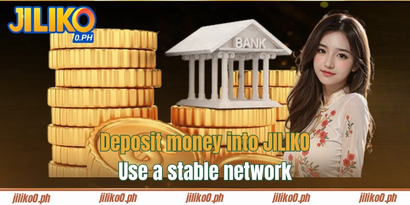Deposit money into JILIKO: Use a stable network connection