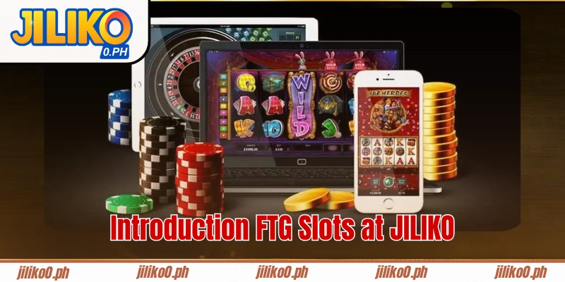 Introduction FTG Slots at JILIKO