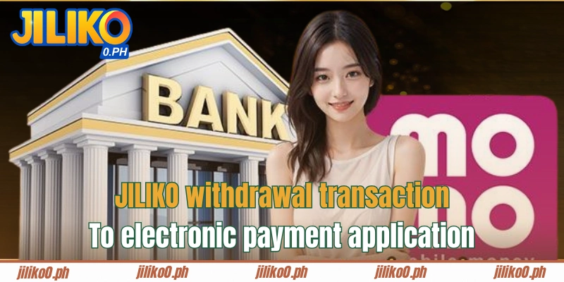 Use electronic payment application to make JILIKO withdrawal