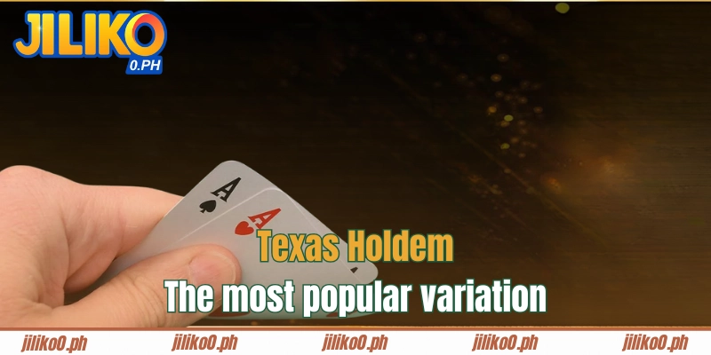 Texas Holdem is the most popular variation