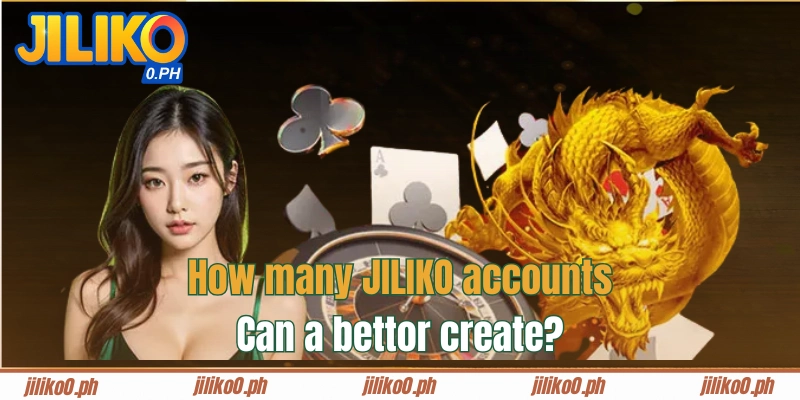 Players can only create 1 JILIKO account.