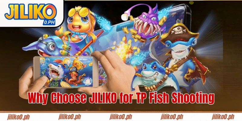 Why Choose JILIKO for TP Fish Shooting
