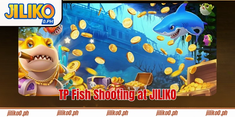 TP Fish Shooting at JILIKO