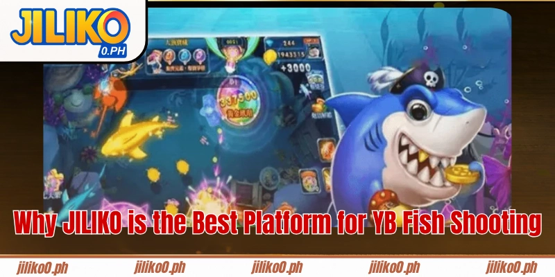 Why JILIKO is the Best Platform for YB Fish Shooting
