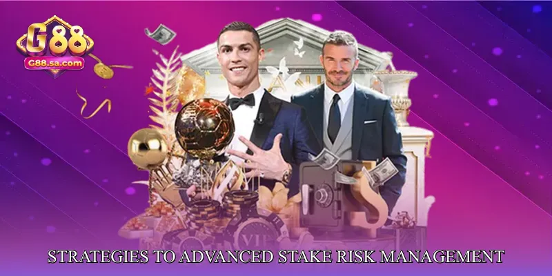 Strategies to Maximize Advanced Stake Risk Management
