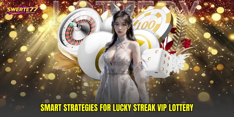 Smart Strategies for Lucky streak VIP lottery