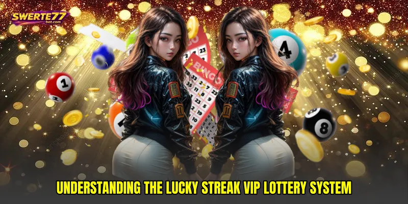 Understanding the Lucky streak VIP lottery System